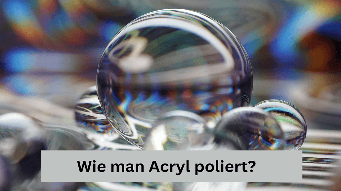 Wie man Acryl poliert: Eine Schritt-für-Schritt-Anleitung