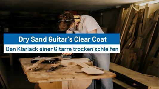 How to Dry Sand Your Guitar’s Clear Coat?