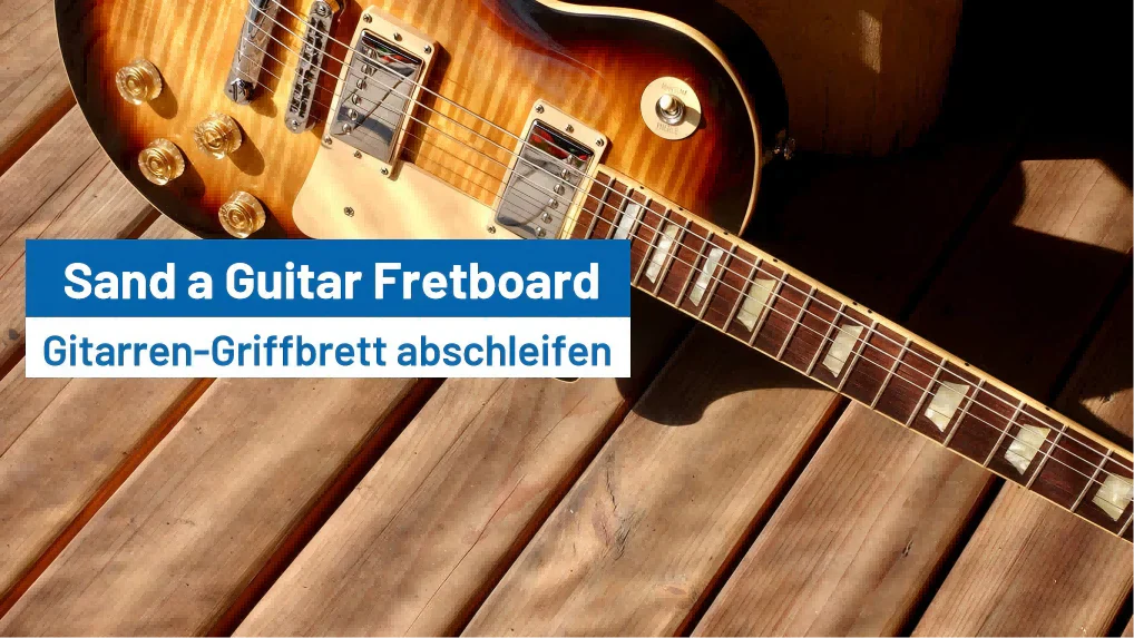 How to Sand a Guitar Fretboard?